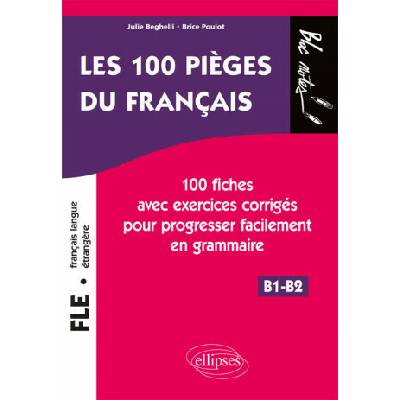 FLE (français langue étrangère). Les 100 pièges du français. 100 fiches avec exercices corrigés pour progresser facilement en grammaire (niveau 2) (B1