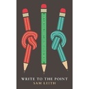 Write To The Point - Sam Leith