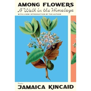 Among Flowers: A Walk in the Himalaya | Jamaica Kincaid (ISBN: 9780374538101)