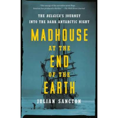 Madhouse at the End of the Earth | SANCTON JULIAN