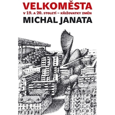 Velkoměsta v 19. a 20. století – křižovatky změn - Michal Janata