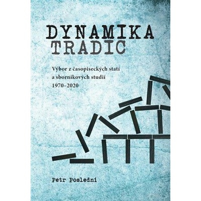 Dynamika tradic - Výbor z časopiseckých statí a sborníkových studií 1970-2020 - Poslední Petr