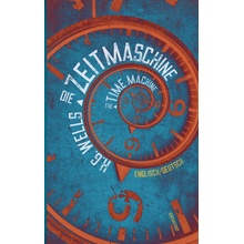 Die Zeitmaschine. H.G. Wells. Zweisprachig Englisch-Deutsch / The Time Machine