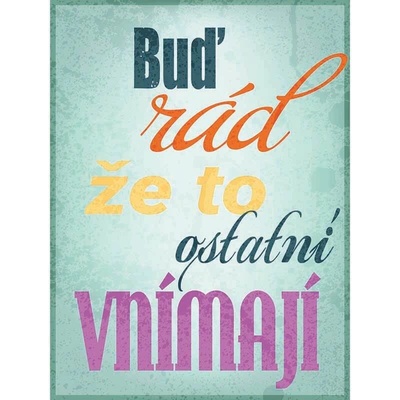 Ceduľa Buď rád že to ostatní vnímají