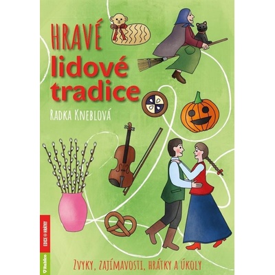 Hravé lidové tradice – Zvyky, zajímavosti, hrátky a úkoly