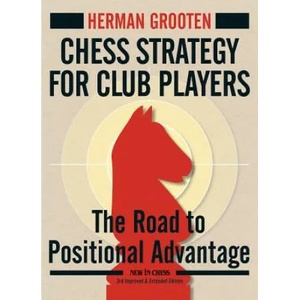 Chess Strategy for Club Players: The Road to Positional Advantage | Herman Grooten (ISBN: 9789056917166)