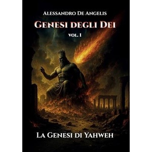 Genesi degli Dei vol. I - La Genesi di Yahweh | Alessandro De Angelis (ISBN: 9791222798967)