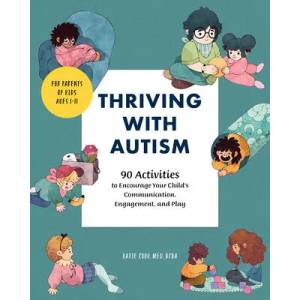 Thriving with Autism: 90 Activities to Encourage Your Child's Communication, Engagement, and Play (ISBN: 9781646114801)