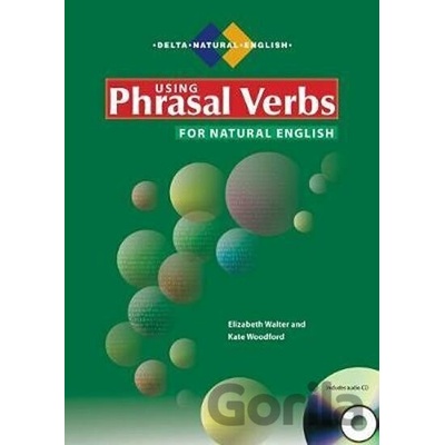 Using Phrasal Verbs for Natural English. Student\'s Book plus audios via Delta-Augmented