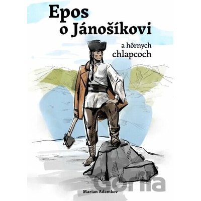Epos o Jánošíkovi a hôrnych chlapcoch - Marian Adamkov, tomáš Králik Ilustrátor