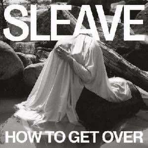 Sleave - How To Get Over (LP) (4251896102583)