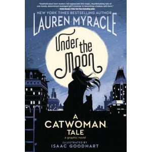 Under the Moon | Lauren Myracle, Isaac Goodhart (ISBN: 9781401285913)