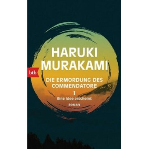 Die Ermordung des Commendatore - Eine Idee erscheint | Haruki Murakami, Ursula Gräfe (2019)