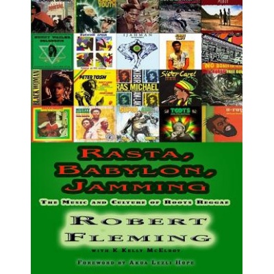 Rasta, Babylon, Jamming: The Music and Culture of Roots Reggae | MR Robert Fleming, MR K Kelly McElroy, MS Akua Lezli Hope