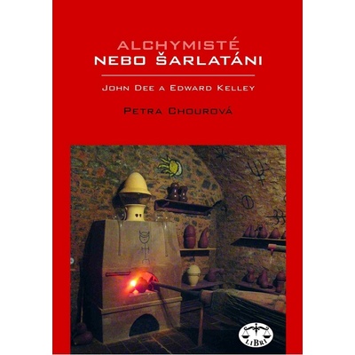 Alchymisté nebo šarlatáni? Edward Kelley a John Dee v Čechách - Petra Chourová