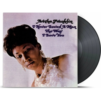 FRANKLIN ARETHA: I NEVER LOVED A MAN THE WAY I LP