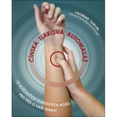 Čínská tlaková automasáž - 12 nejdůležitějších akupresurních bodů pro péči o vaše zdraví - Alix Lefief-Delcourt; Laurent Turlin