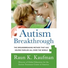 Autism Breakthrough: The Groundbreaking Method That Has Helped Families All Over the World Kaufman Raun K.Paperback