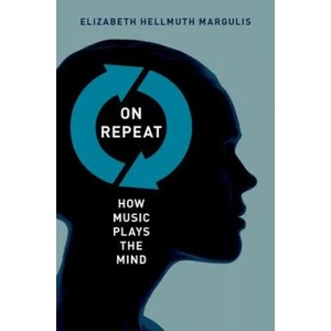 On Repeat | Elizabeth Hellmuth Margulis (2013)