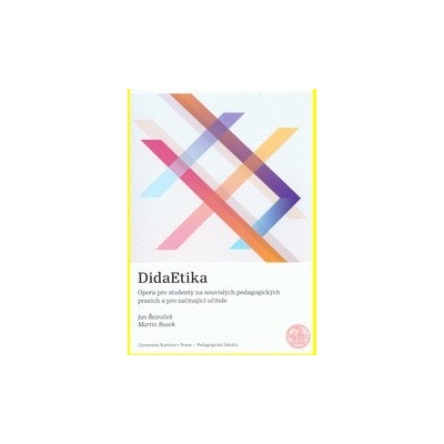 DidaEtika. Opora pro studenty na souvislých pedagogických praxích a pro začínající učitele Řezníček Jan Rusek Martin