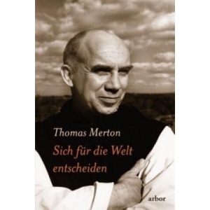 Sich für die Welt entscheiden | Thomas Merton, Stephan Schuhmacher (ISBN: 9783936855838)