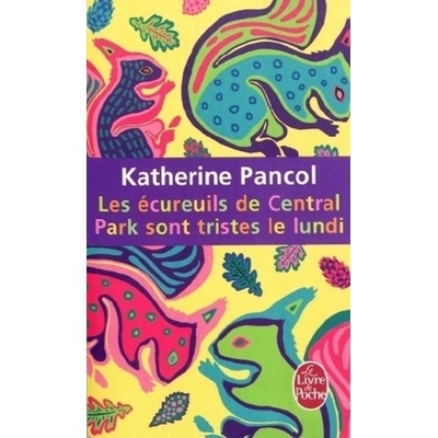 Pancol K. - Les Ecureuils de Central Park sont tristes le lundi