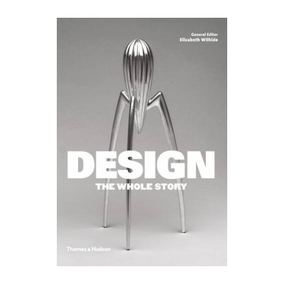 Design: The Whole Story - Elizabeth Wilhide, Jonathan Glancey