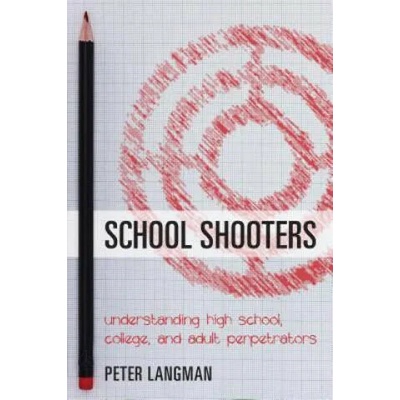 School Shooters | Peter Langman