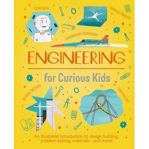 Engineering for Curious Kids: An Illustrated Introduction to Design, Building, Problem Solving, Materials - And More! (ISBN: 9781398820180)