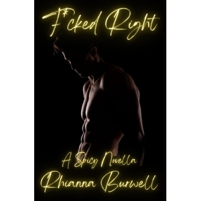 F*cked Right | Rhianna Burwell
