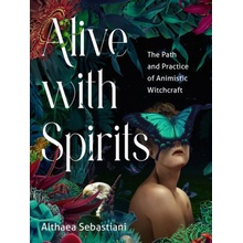 Alive with Spirits The Path and Practice of Animistic Witchcraft