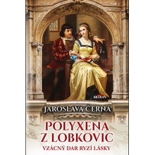 Jaroslava Černá Polyxena z Lobkovic - Vzácný dar ryzí lásky