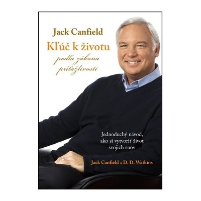 Kľúč k životu podľa zákona príťažlivosti - Jack Canfield