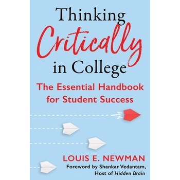 Thinking Critically in College: The Essential Handbook for Student Success Newman LouisPaperback