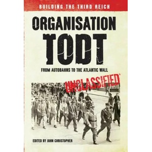 Organisation Todt From Autobahns to Atlantic Wall | Ed John Christopher Christopher (2014)