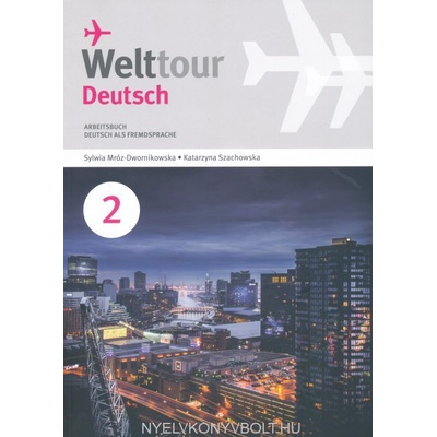 Welttour Deutsch 2 Arbeitsbuch - Sylwia Mróz-Dwornikowska, Katrzyna Szachowska