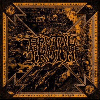 BRUTAL TRUTH/BASTARD NOIS: AXIOM OF POST INHUMANITY LP