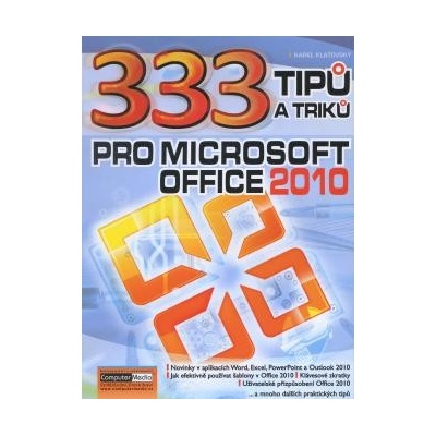 333 Tipů a triků pro MS Office 2010 - Karel Klatovský