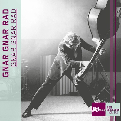 GNAR GNAR RAD - GNAR GNAR RAD - JAZZ THING NEXT GENERATION VOL. 102 CD