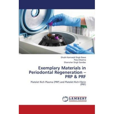 Exemplary Materials in Periodontal Regeneration ? PRP & PRF Parul Sharma,Shamsher Singh Sandlas