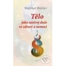Tělo jako nástroj duše ve zdraví a nemoci - Walther Bühler
