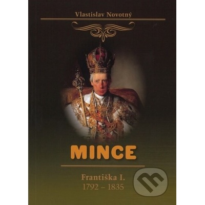 Mince Františka I. 1792-1835 - Vlastislav Novotný