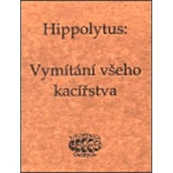 Vymítání všeho kacířstva - Hippolytus Hippolytus