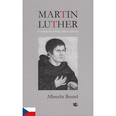 Martin Luther Uvedení do života, díla a odkazu
