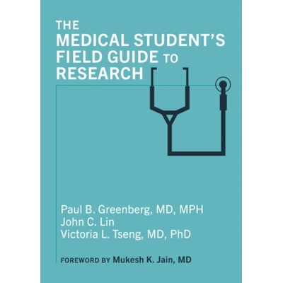 Medical Student's Field Guide to Research - Greenberg, Paul B. a Lin, John C. a Tseng, Victoria L.