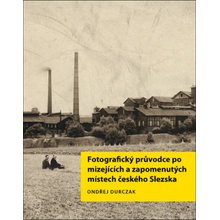 Fotografický průvodce po mizejících a zapomenutých místech českého Slezska