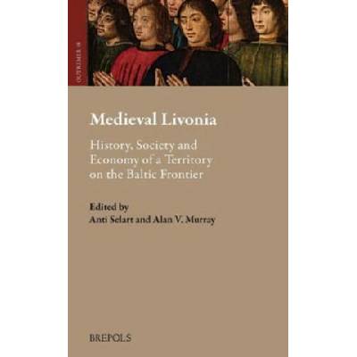 Medieval Livonia: History, Society and Economy of a Territory on the Baltic Frontier