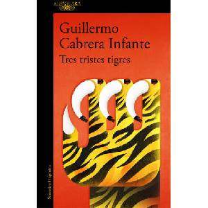 TRES TRISTES TIGRES | CABRERA INFANTE, GUILLERMO (2022)