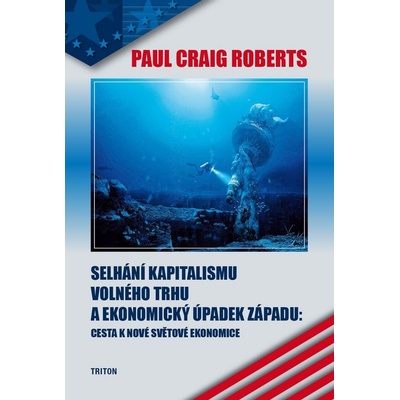Selhání kapitalismu volného trhu a ekonomický úpadek západu - Paul Craig Roberts