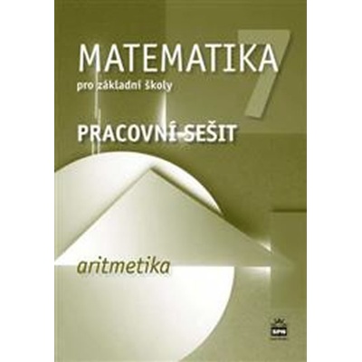 Matematika 7 pro základní školy Aritmetika Pracovní sešit
